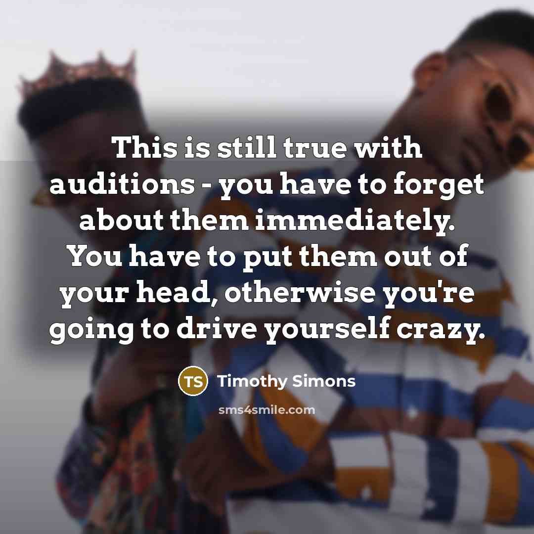 “This is still true with auditions - you have to…” quote by Timothy Simons