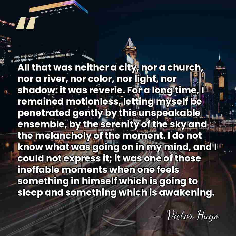 All that was neither a city, nor a church, nor a river,&hellip; - Victor Hugo