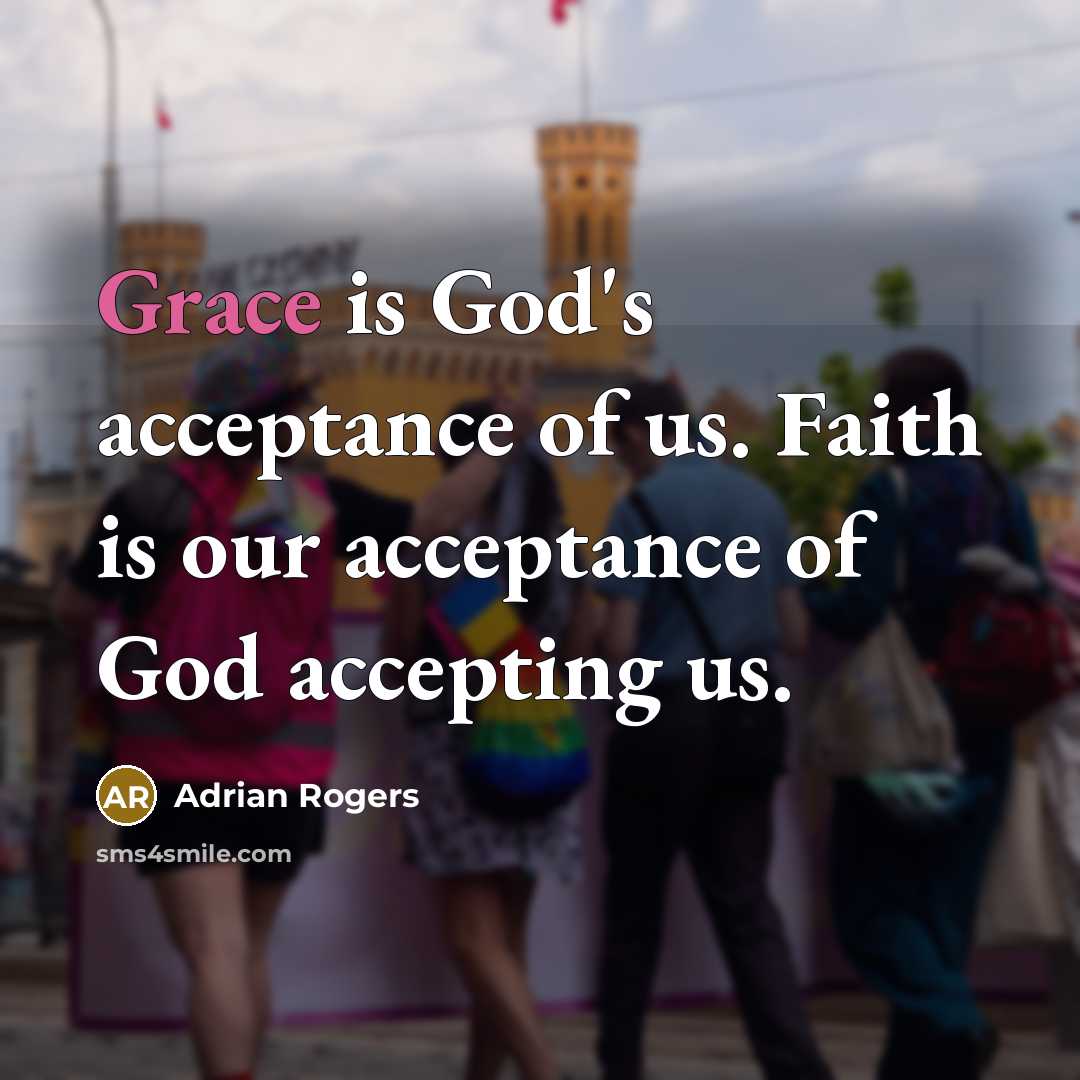 “Grace is God's acceptance of us. Faith is our acceptance…” quote by Adrian Rogers