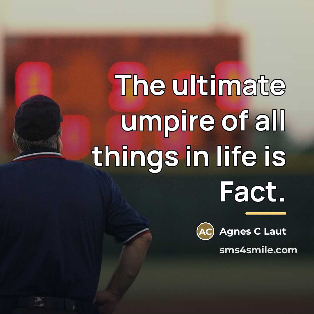 “The ultimate umpire of all things in life is Fact.…” quote by Agnes C Laut