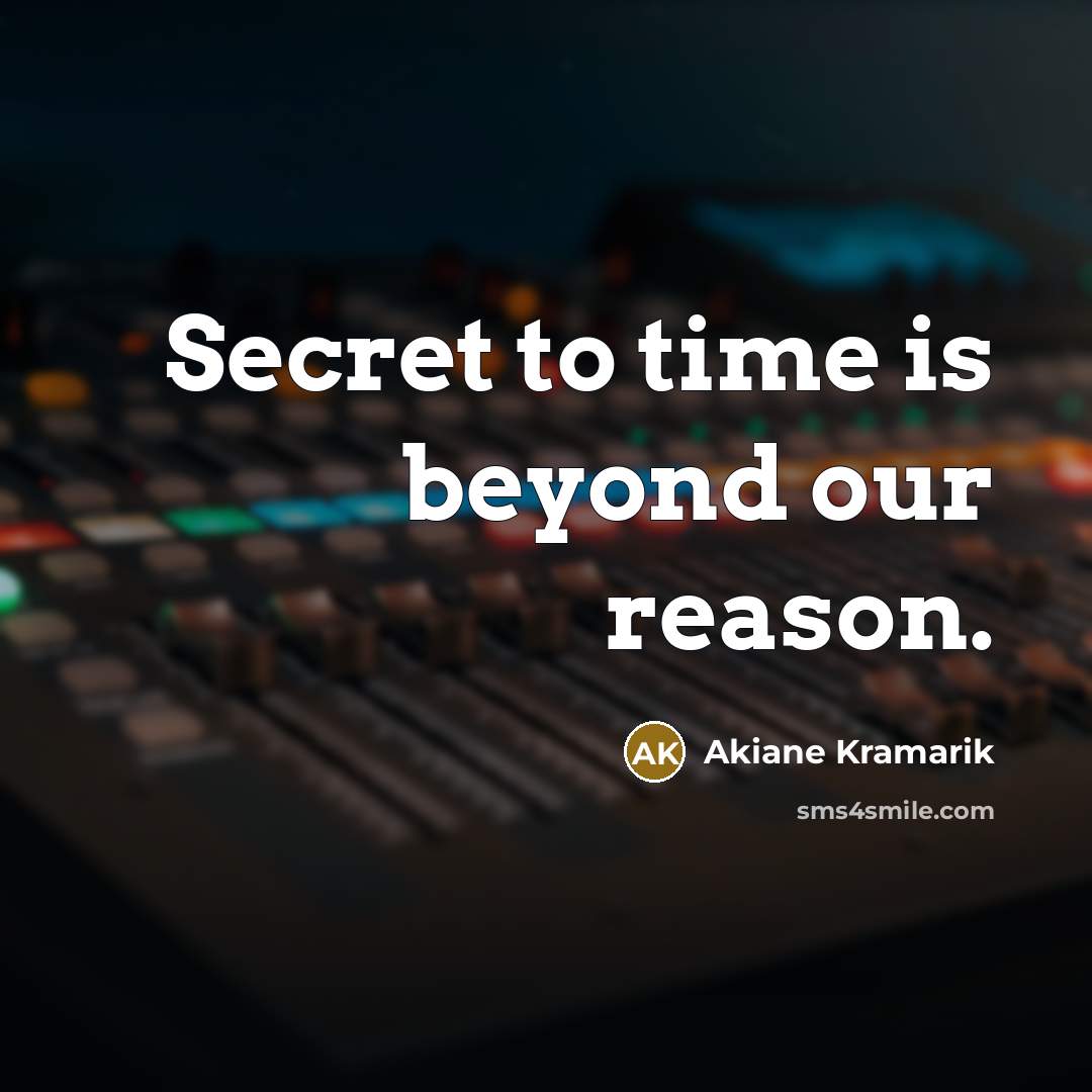“Secret to time is beyond our reason.” quote by Akiane Kramarik