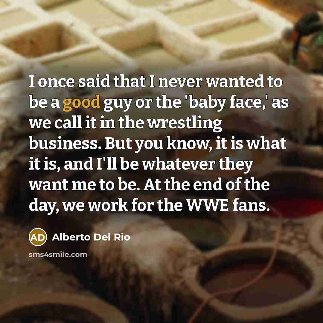 “I once said that I never wanted to be a…” quote by Alberto Del Rio