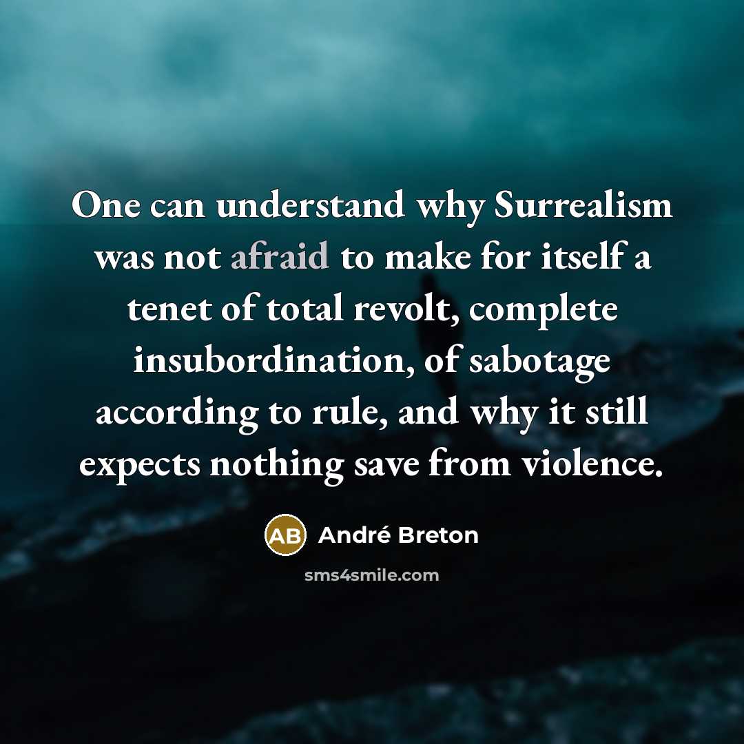 “One can understand why Surrealism was not afraid to make…” quote by Andre Breton