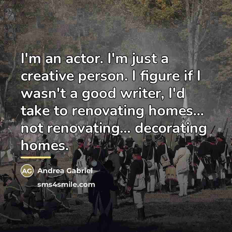 “I'm an actor. I'm just a creative person. I figure…” quote by Andrea Gabriel