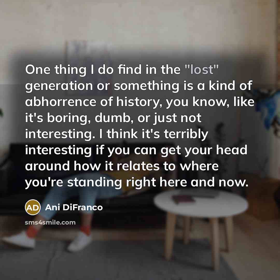 “One thing I do find in the "lost" generation or…” quote by Ani DiFranco