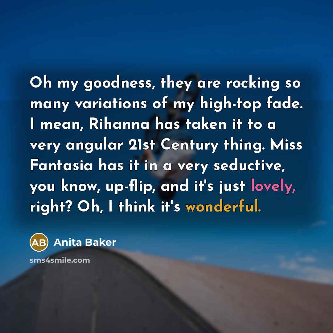 “Oh my goodness, they are rocking so many variations of…” quote by Anita Baker