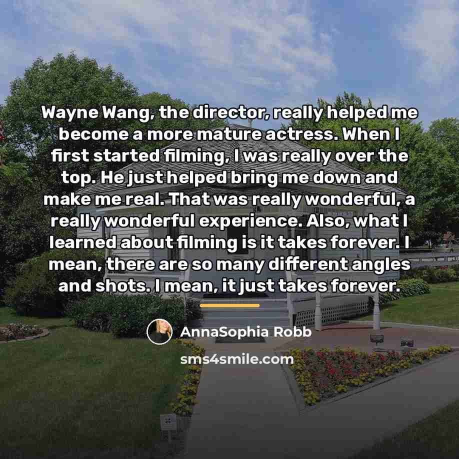 “Wayne Wang, the director, really helped me become a more…” quote by AnnaSophia Robb