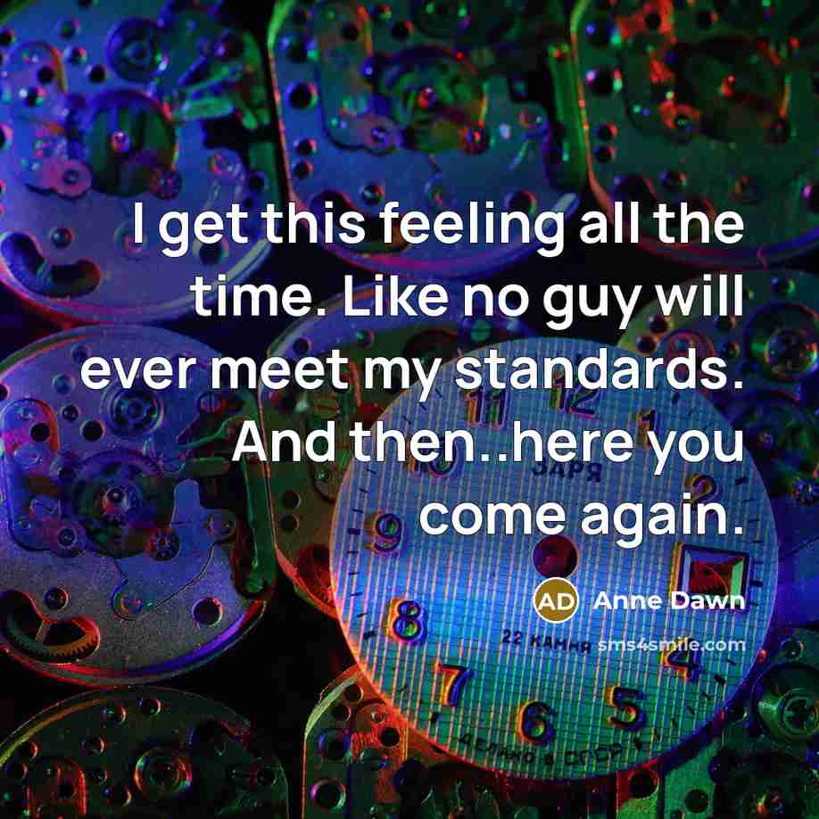 “I get this feeling all the time. Like no guy…” quote by Anne Dawn