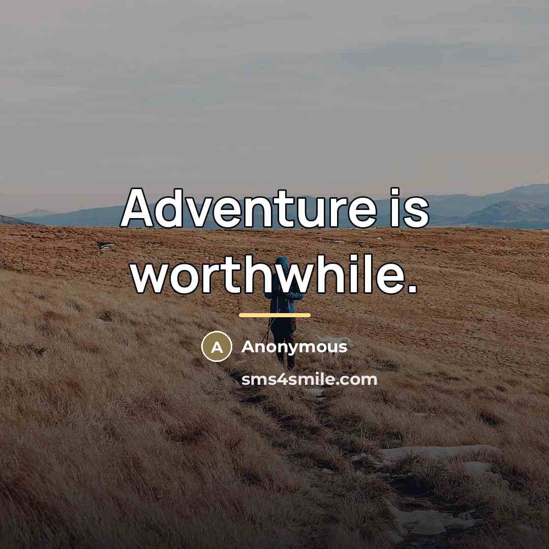 “Adventure is worthwhile.…” quote by Anonymous