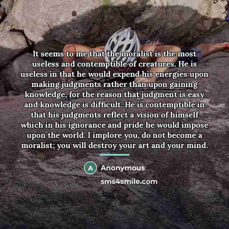“It seems to me that the moralist is the most…” quote by Anonymous