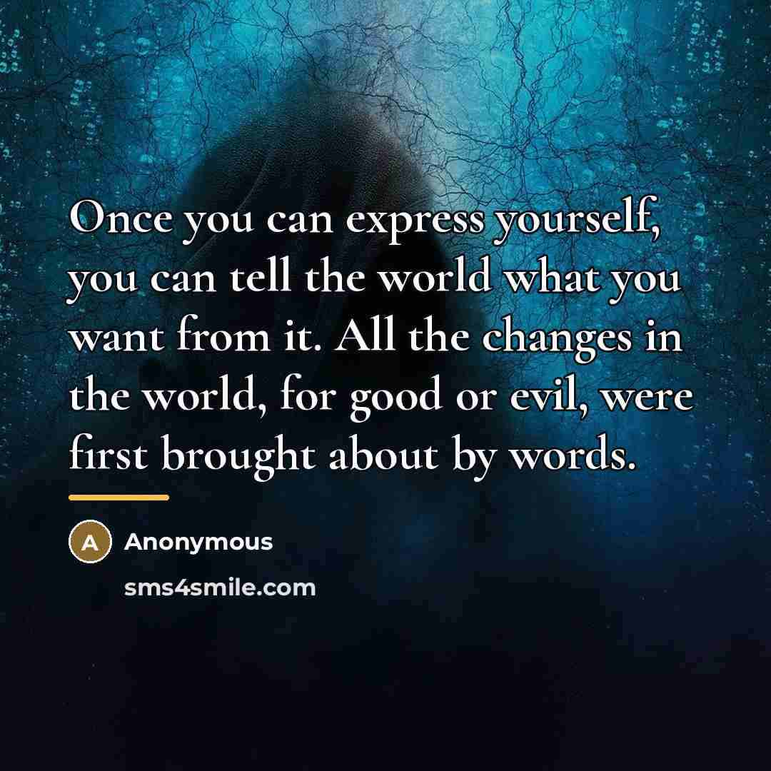 “Once you can express yourself, you can tell the world…” quote by Anonymous