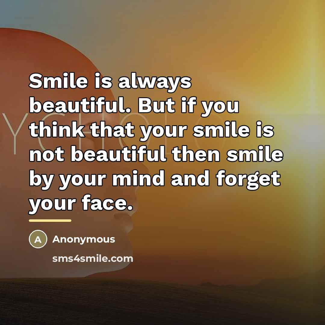 “Smile is always beautiful. But if you think that your…” quote by Anonymous