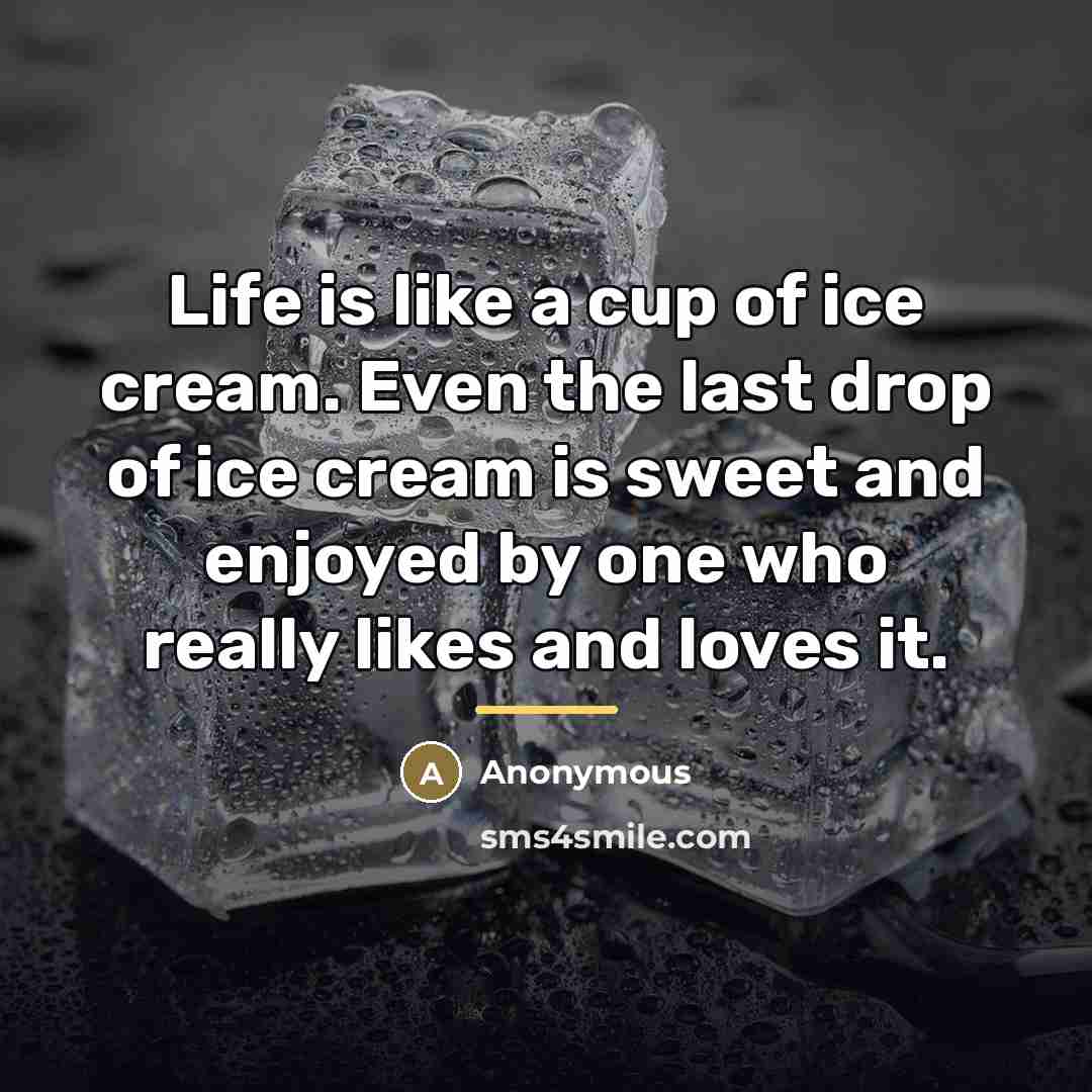 “Life is like a cup of ice cream. Even the…” quote by Anonymous