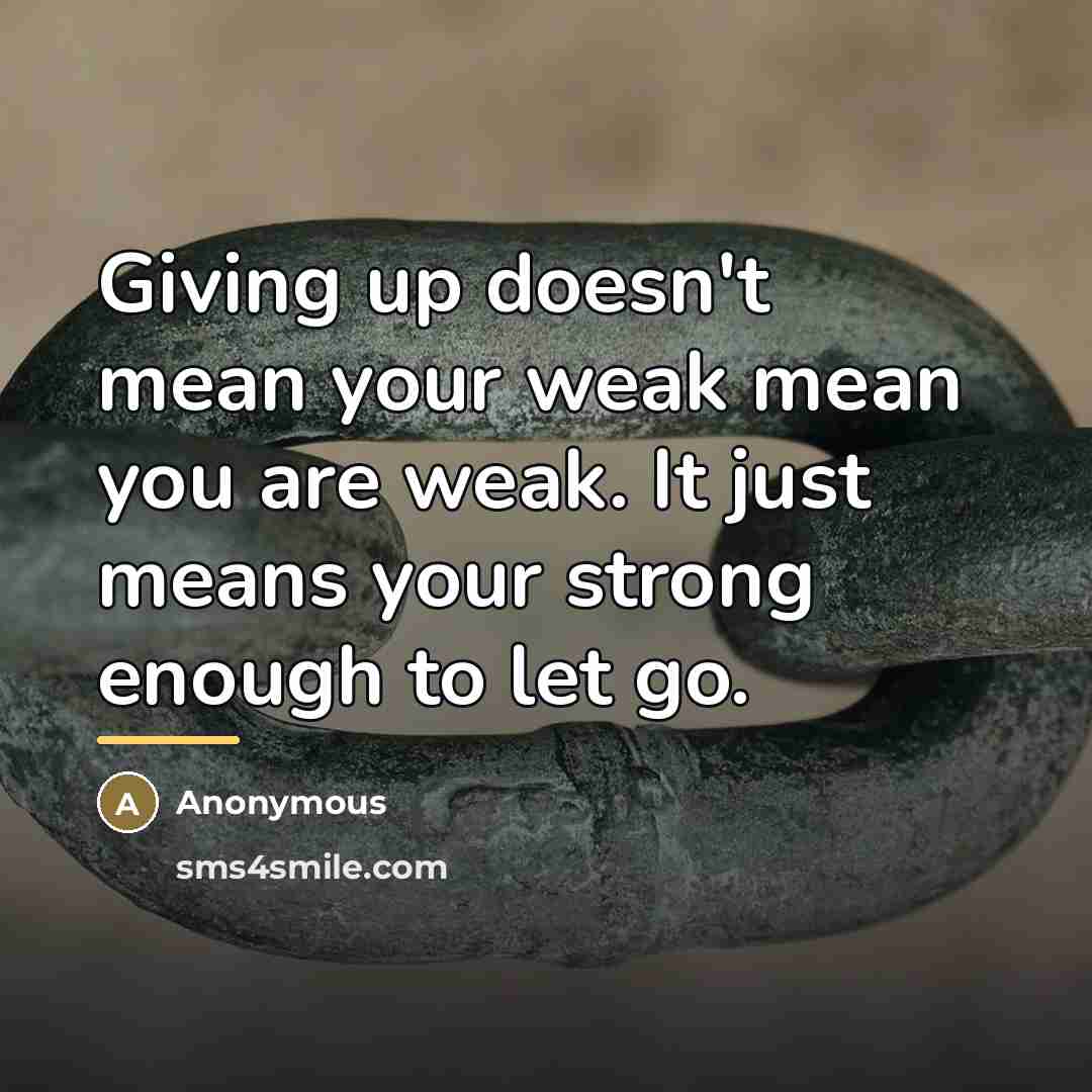“Giving up doesn't mean your weak mean you are weak.…” quote by Anonymous