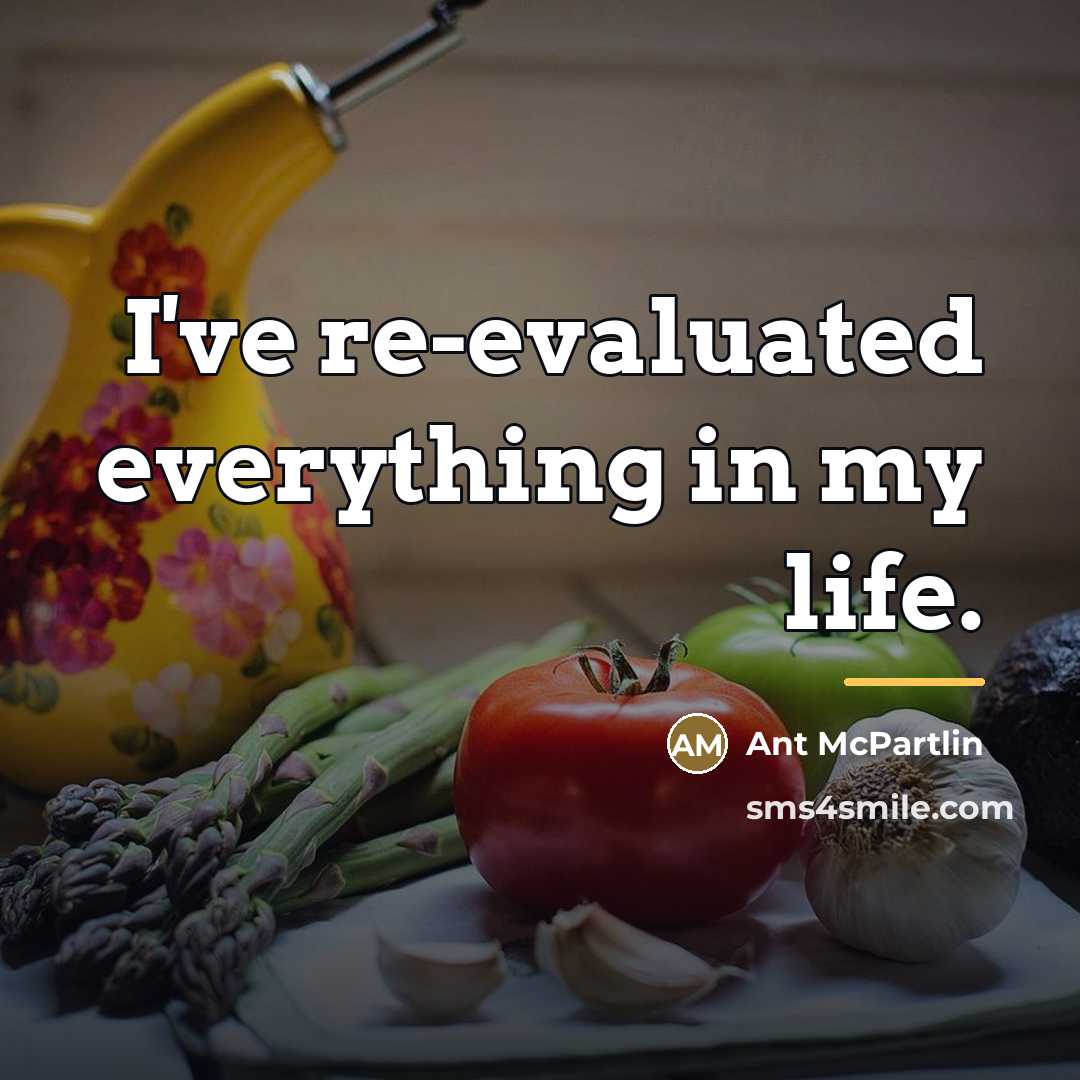 “I've re-evaluated everything in my life.…” quote by Ant McPartlin