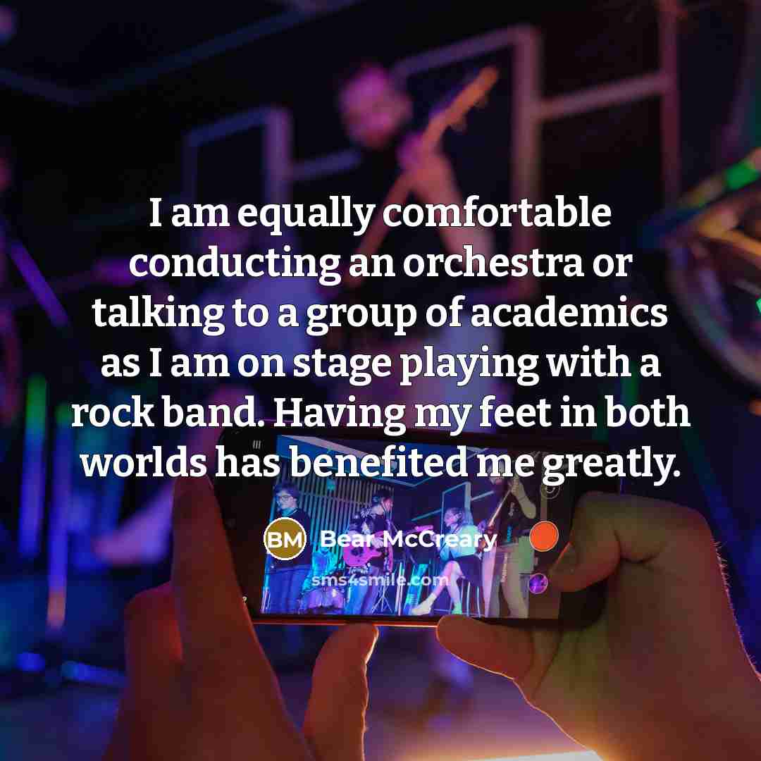 “I am equally comfortable conducting an orchestra or talking to…” quote by Bear McCreary