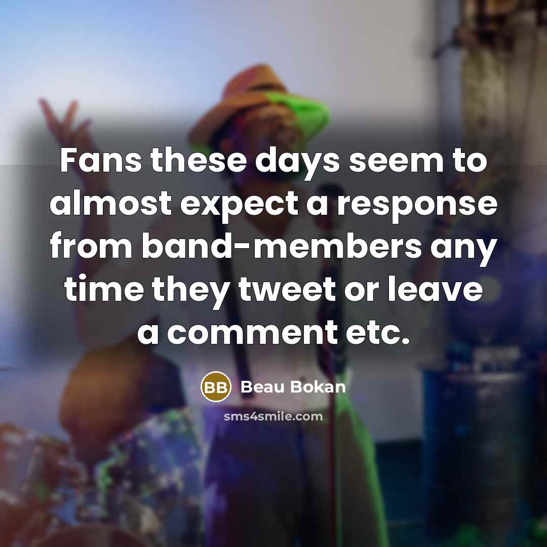 “Fans these days seem to almost expect a response from…” quote by Beau Bokan