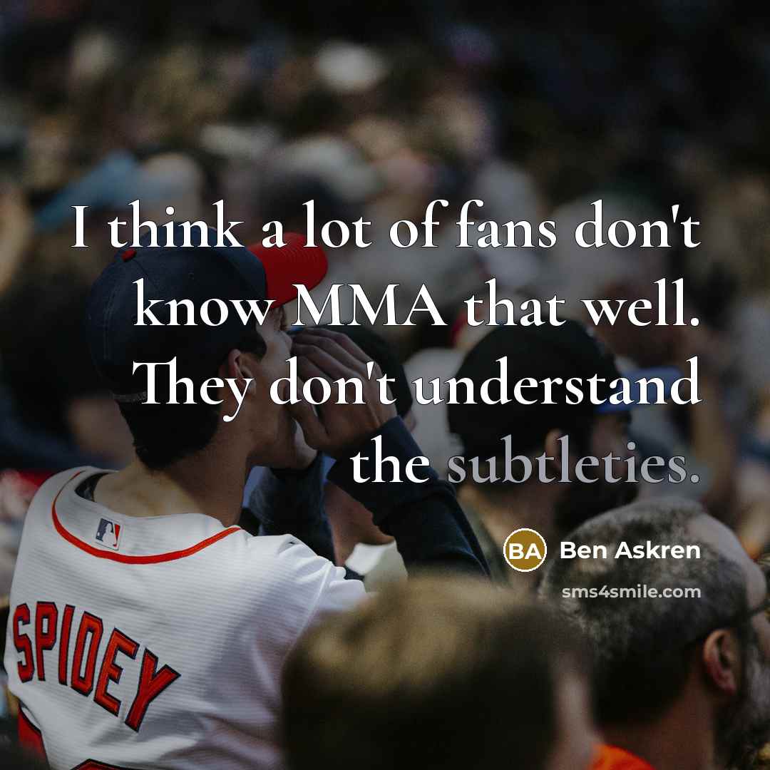 “I think a lot of fans don't know MMA that…” quote by Ben Askren