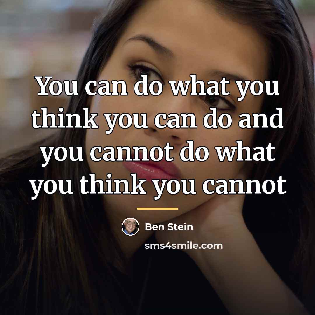 “You can do what you think you can do and…” quote by Ben Stein
