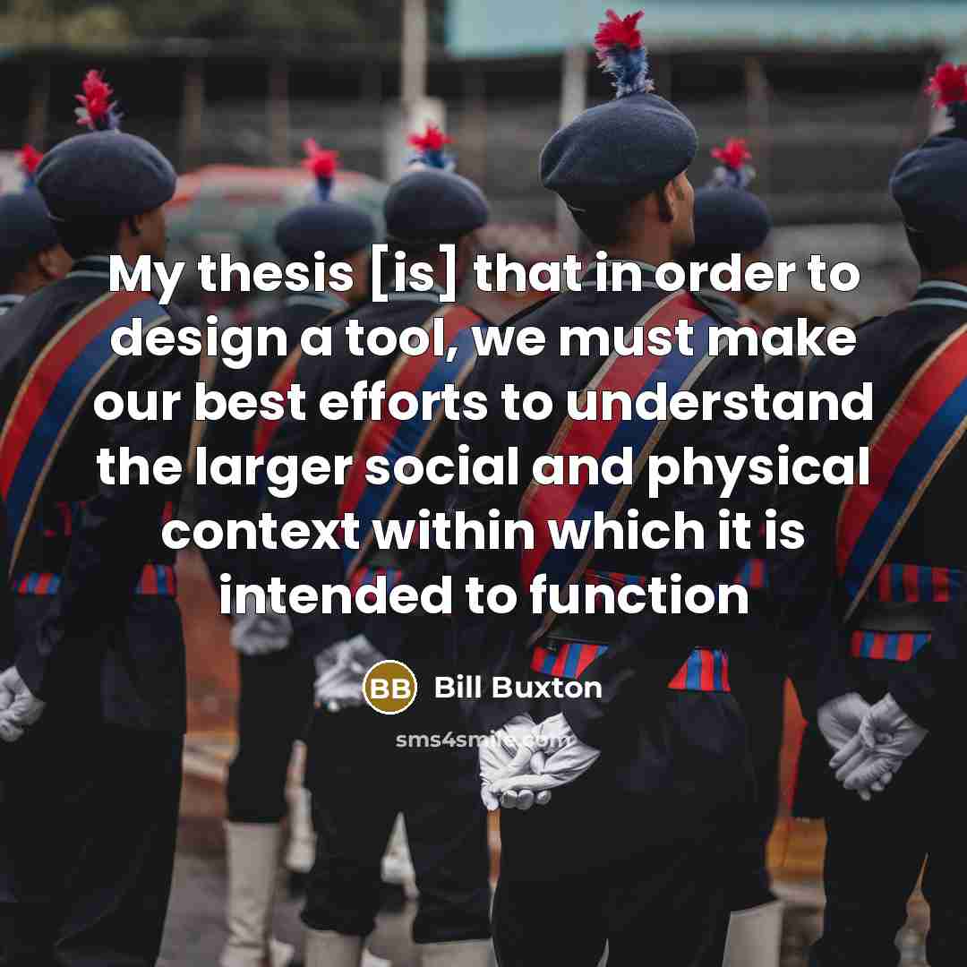 “My thesis [is] that in order to design a tool,…” quote by Bill Buxton