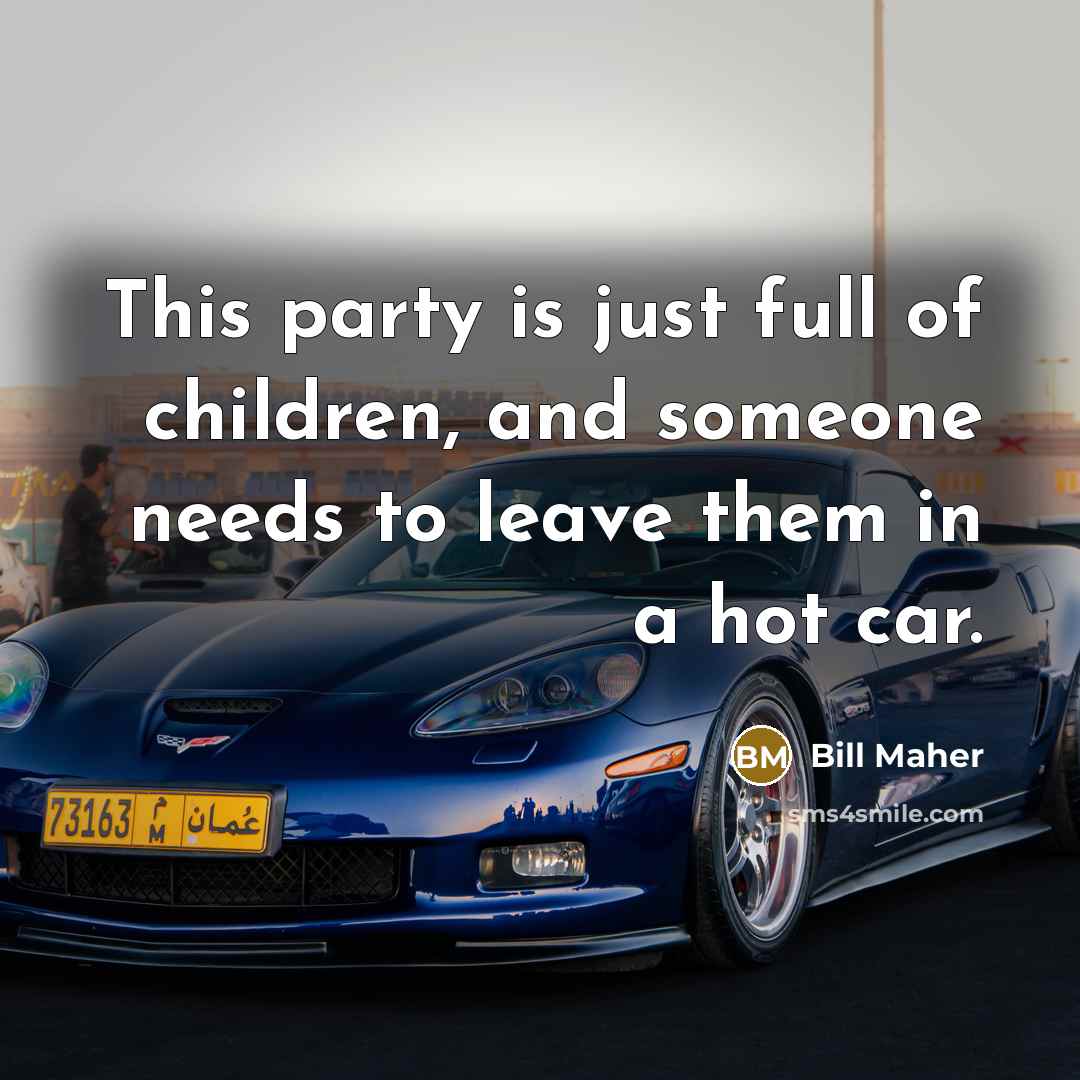 “This party is just full of children, and someone needs…” quote by Bill Maher
