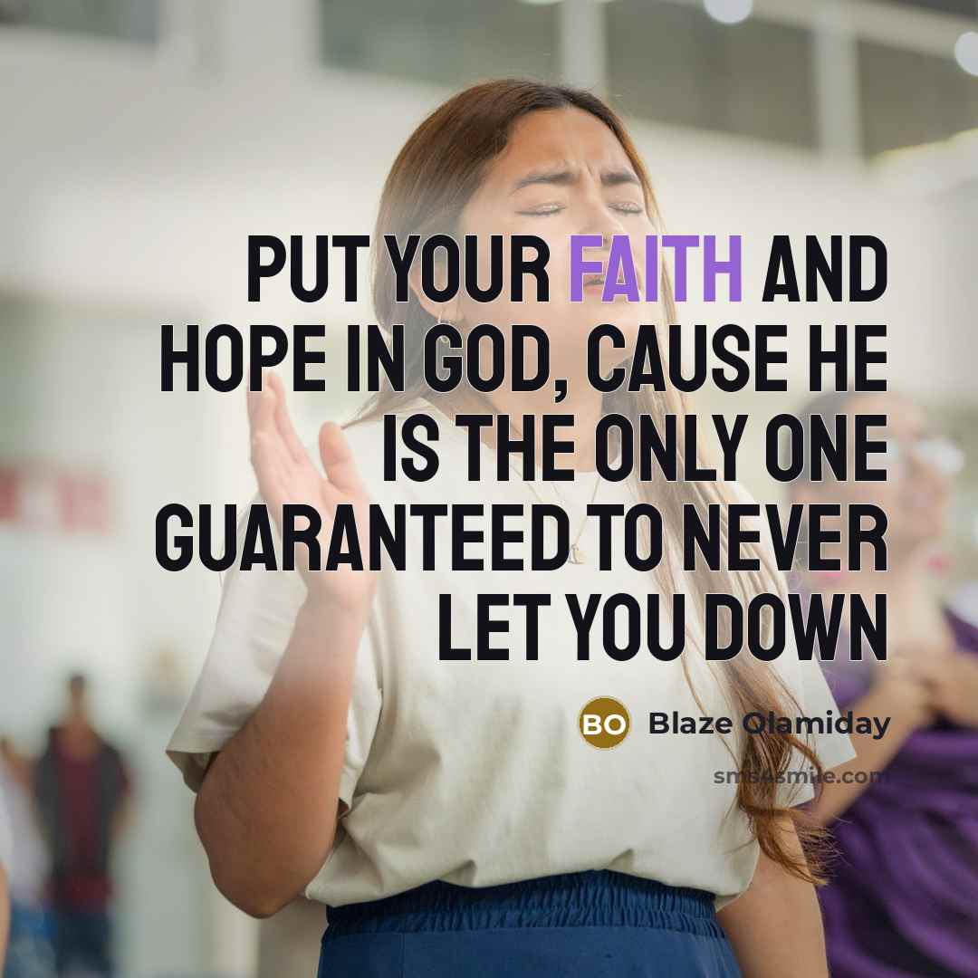 “Put your faith and hope in God, cause He is…” quote by Blaze Olamiday