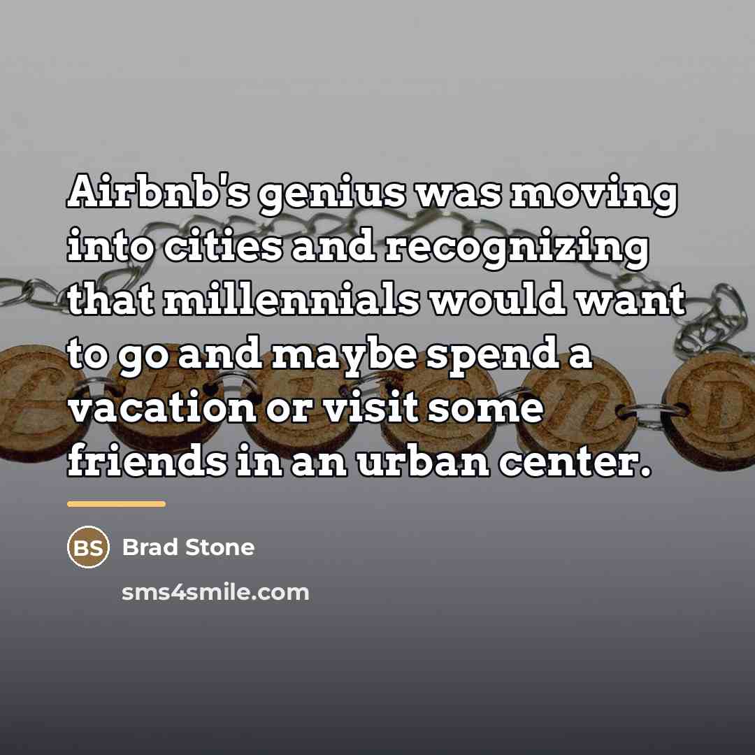 “Airbnb's genius was moving into cities and recognizing that millennials…” quote by Brad Stone