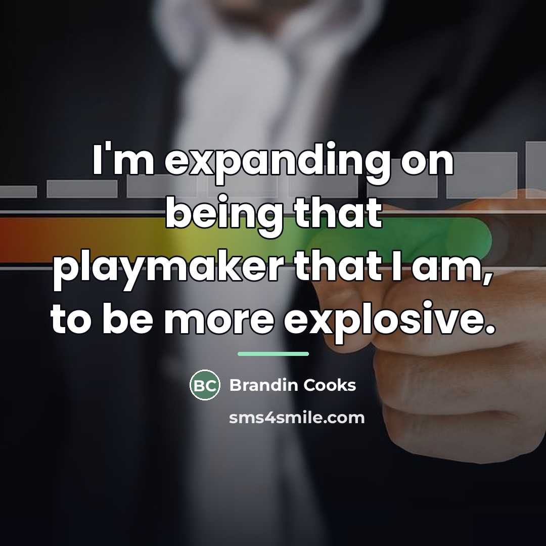 “I'm expanding on being that playmaker that I am, to…” quote by Brandin Cooks