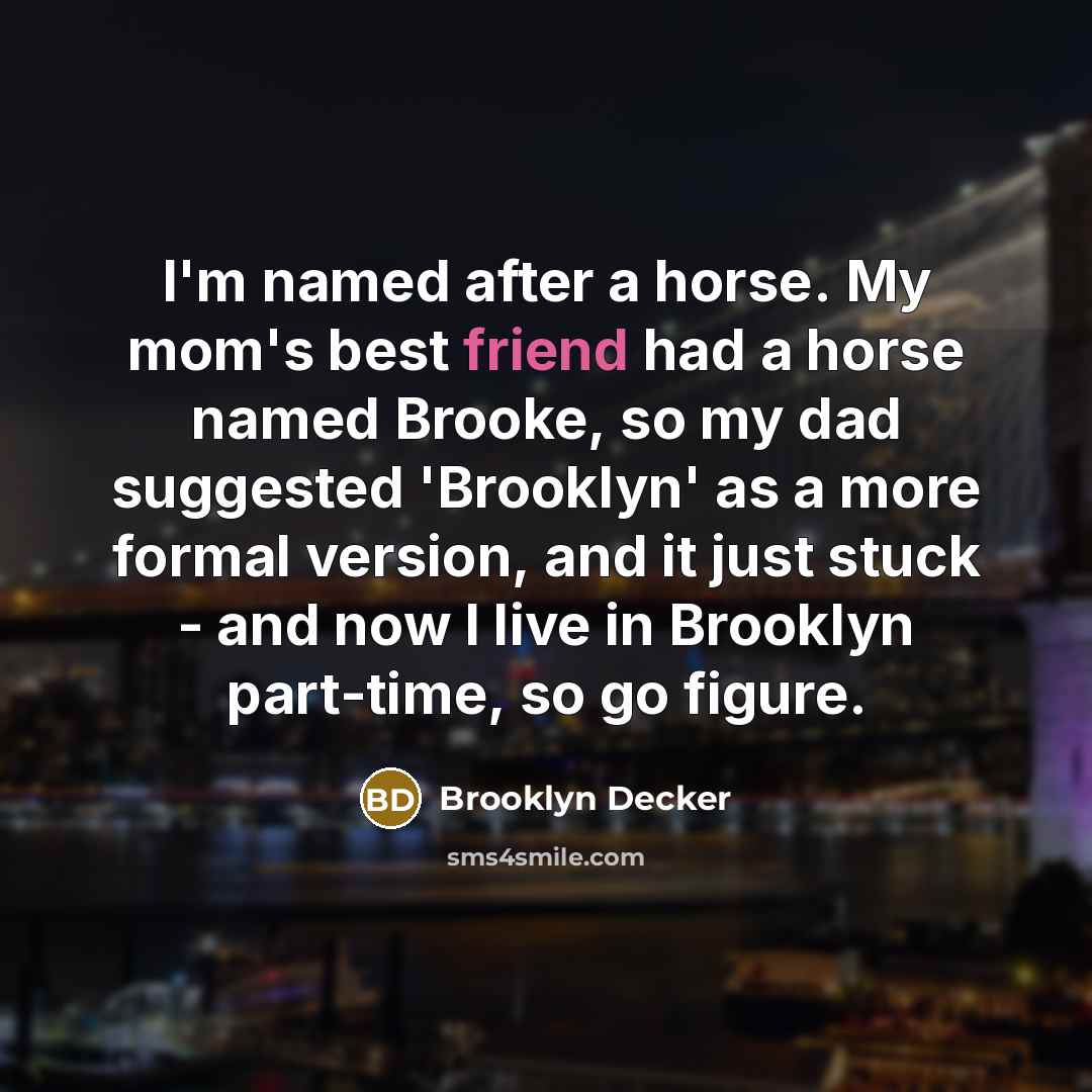“I'm named after a horse. My mom's best friend had…” quote by Brooklyn Decker