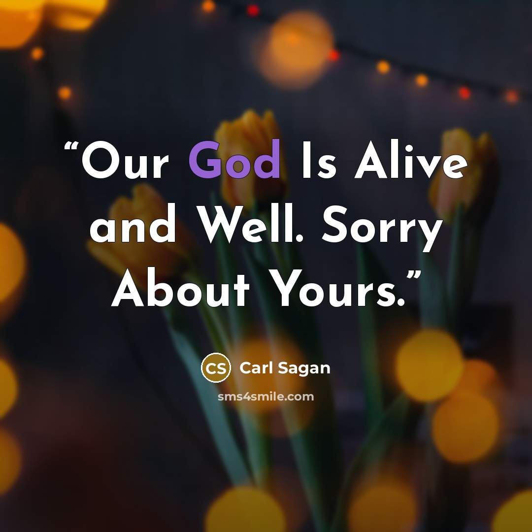 “Our God Is Alive and Well. Sorry About Yours.” quote by Carl Sagan