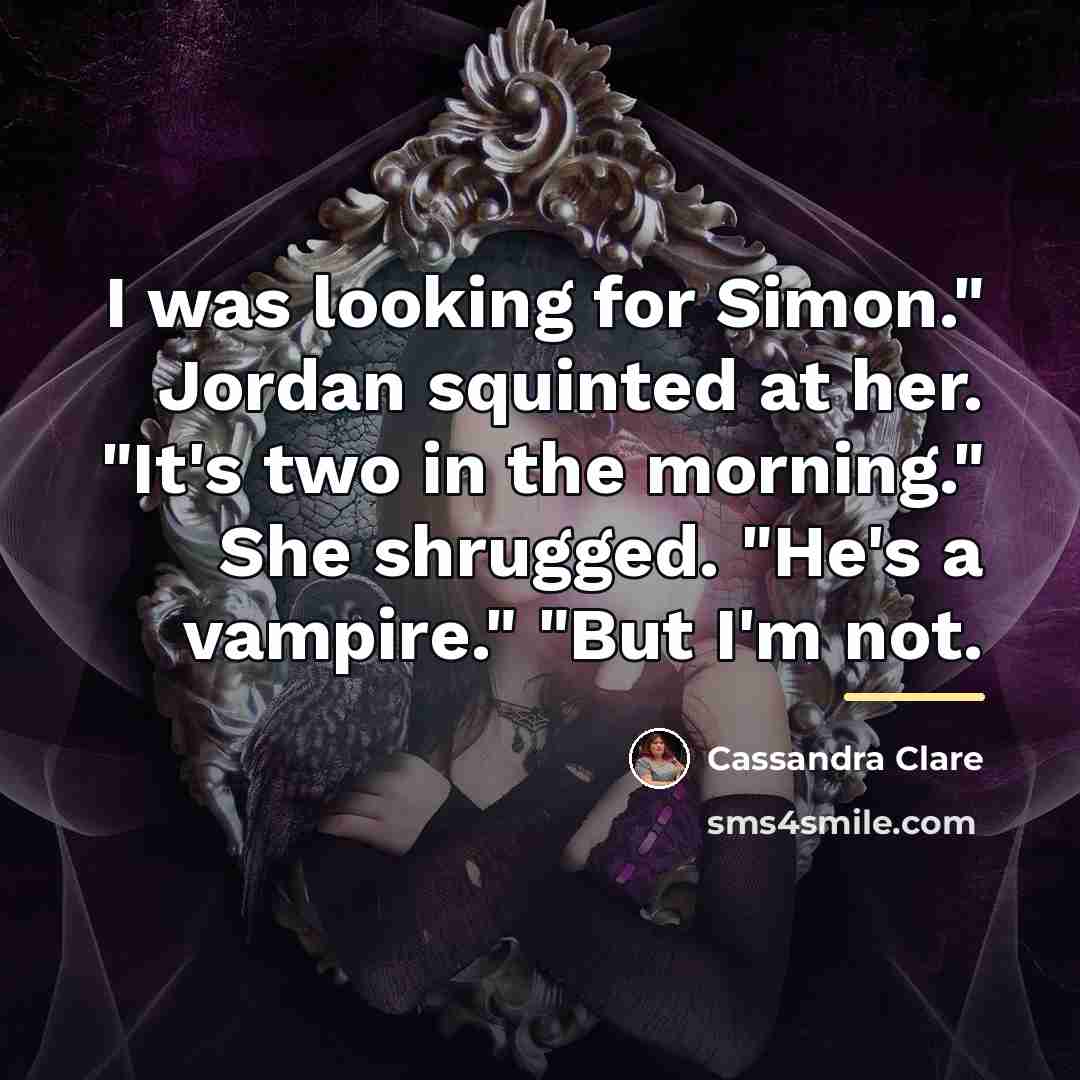 “I was looking for Simon." Jordan squinted at her. "It's…” quote by Cassandra Clare