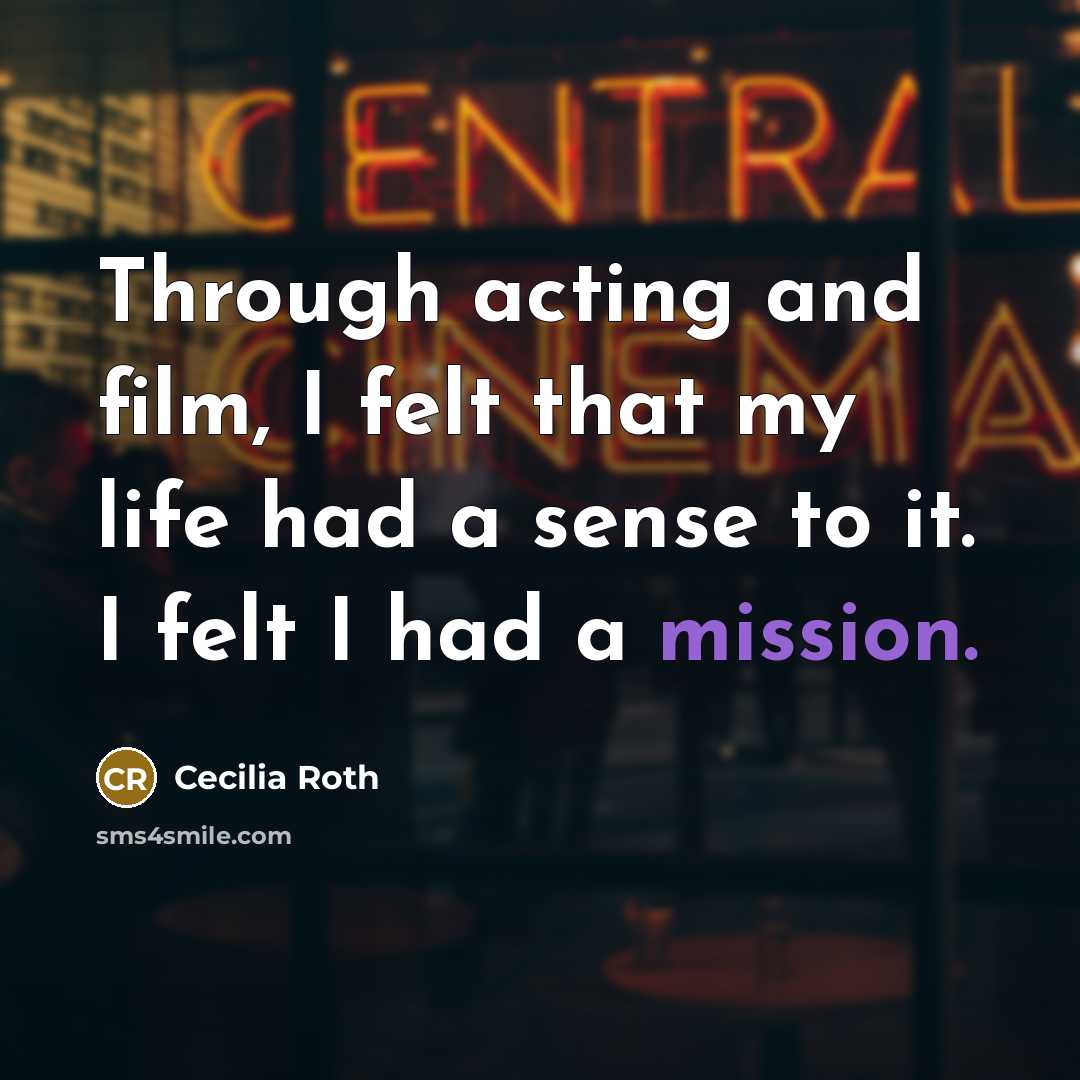 “Through acting and film, I felt that my life had…” quote by Cecilia Roth