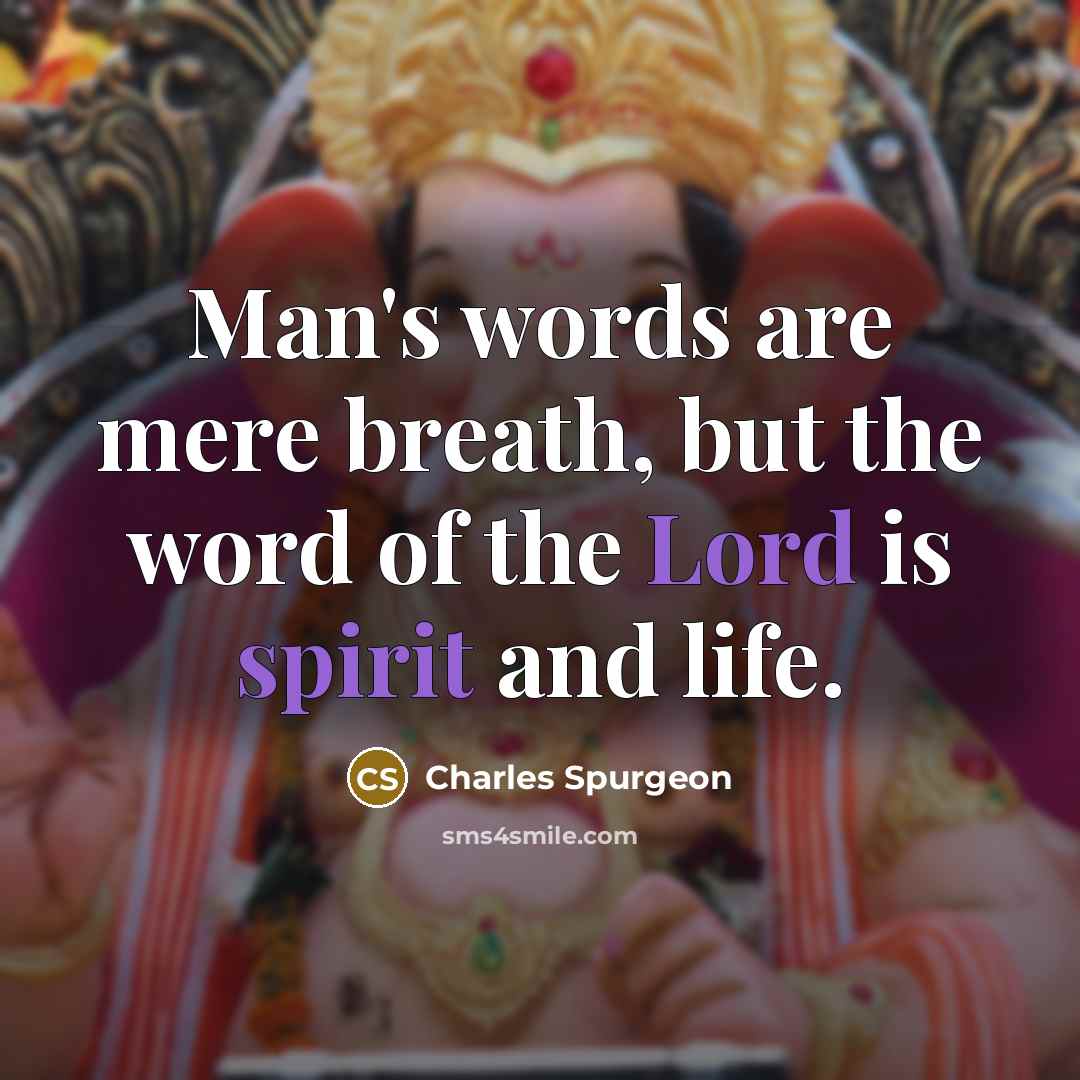 “Man's words are mere breath, but the word of the Lord is spirit and life.” quote by Charles Spurgeon