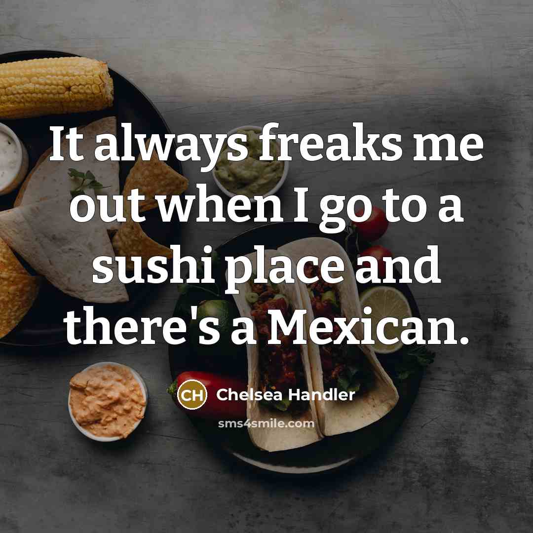 “It always freaks me out when I go to a…” quote by Chelsea Handler