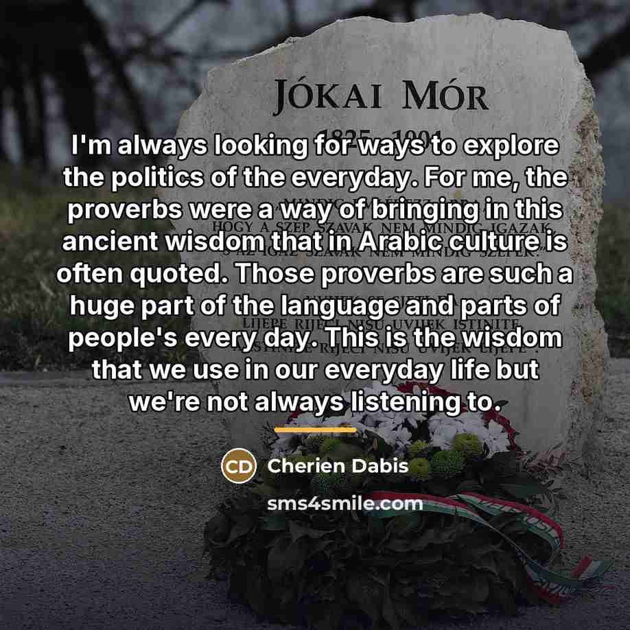 “I'm always looking for ways to explore the politics of…” quote by Cherien Dabis