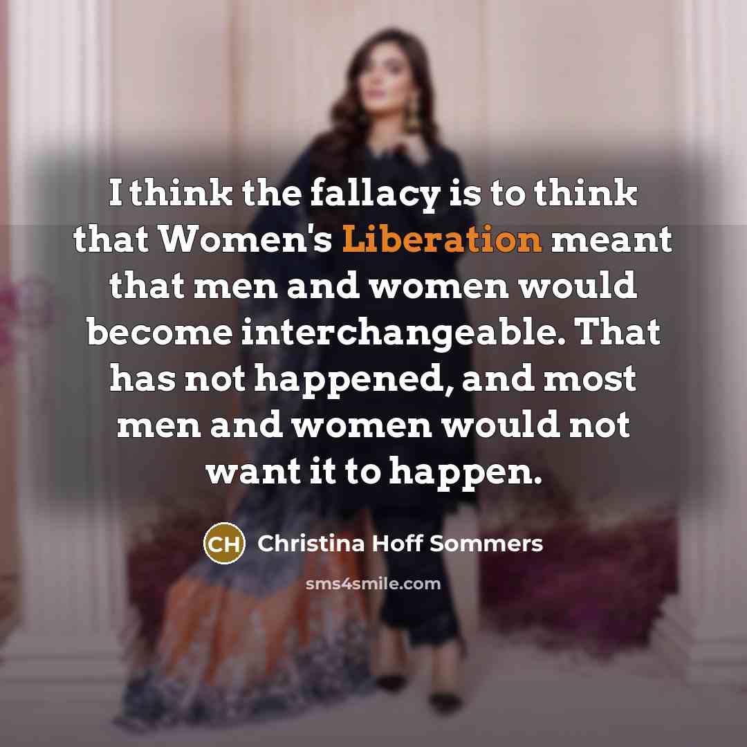 “I think the fallacy is to think that Women's Liberation…” quote by Christina Hoff Sommers