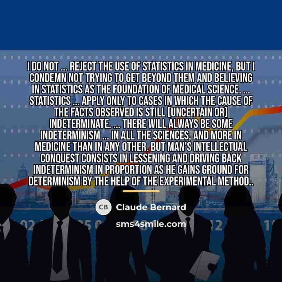 “I do not ... reject the use of statistics in…” quote by Claude Bernard