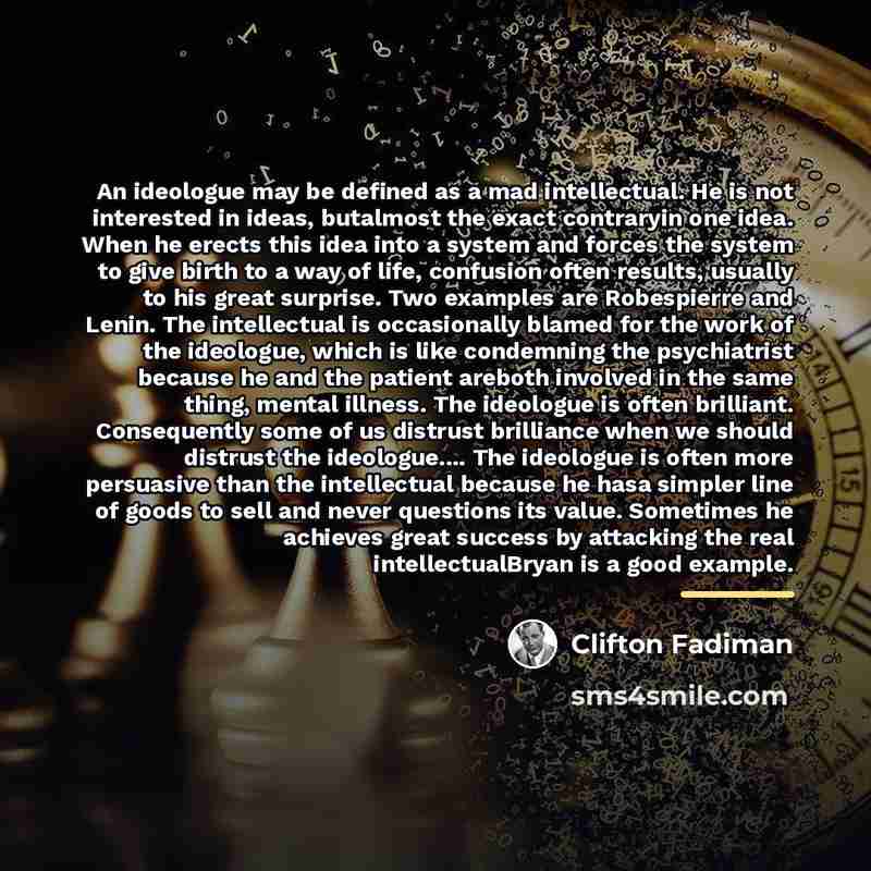“An ideologue may be defined as a mad intellectual. He…” quote by Clifton Fadiman