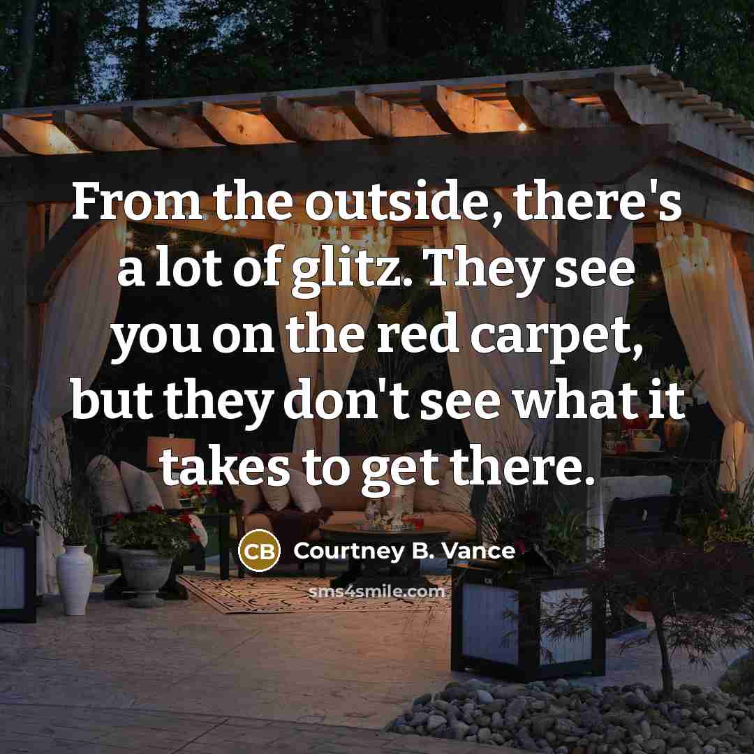 “From the outside, there's a lot of glitz. They see…” quote by Courtney B. Vance
