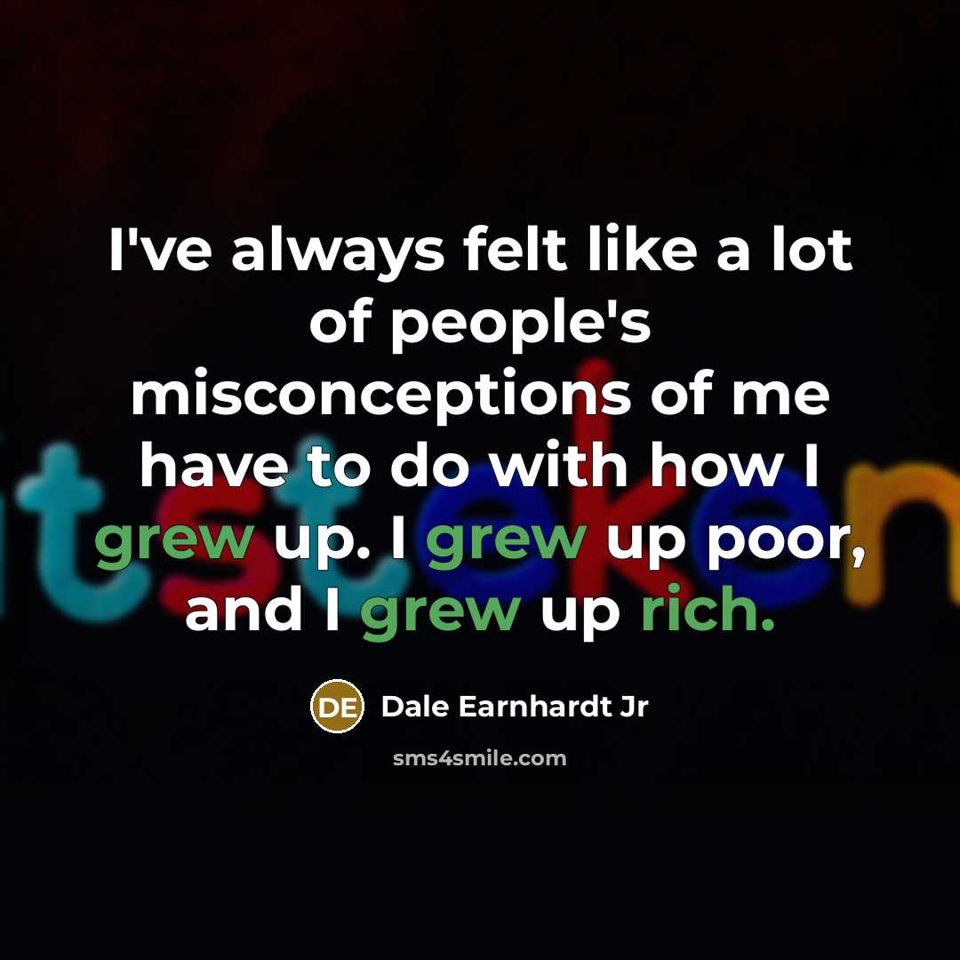 “I've always felt like a lot of people's misconceptions of…” quote by Dale Earnhardt Jr