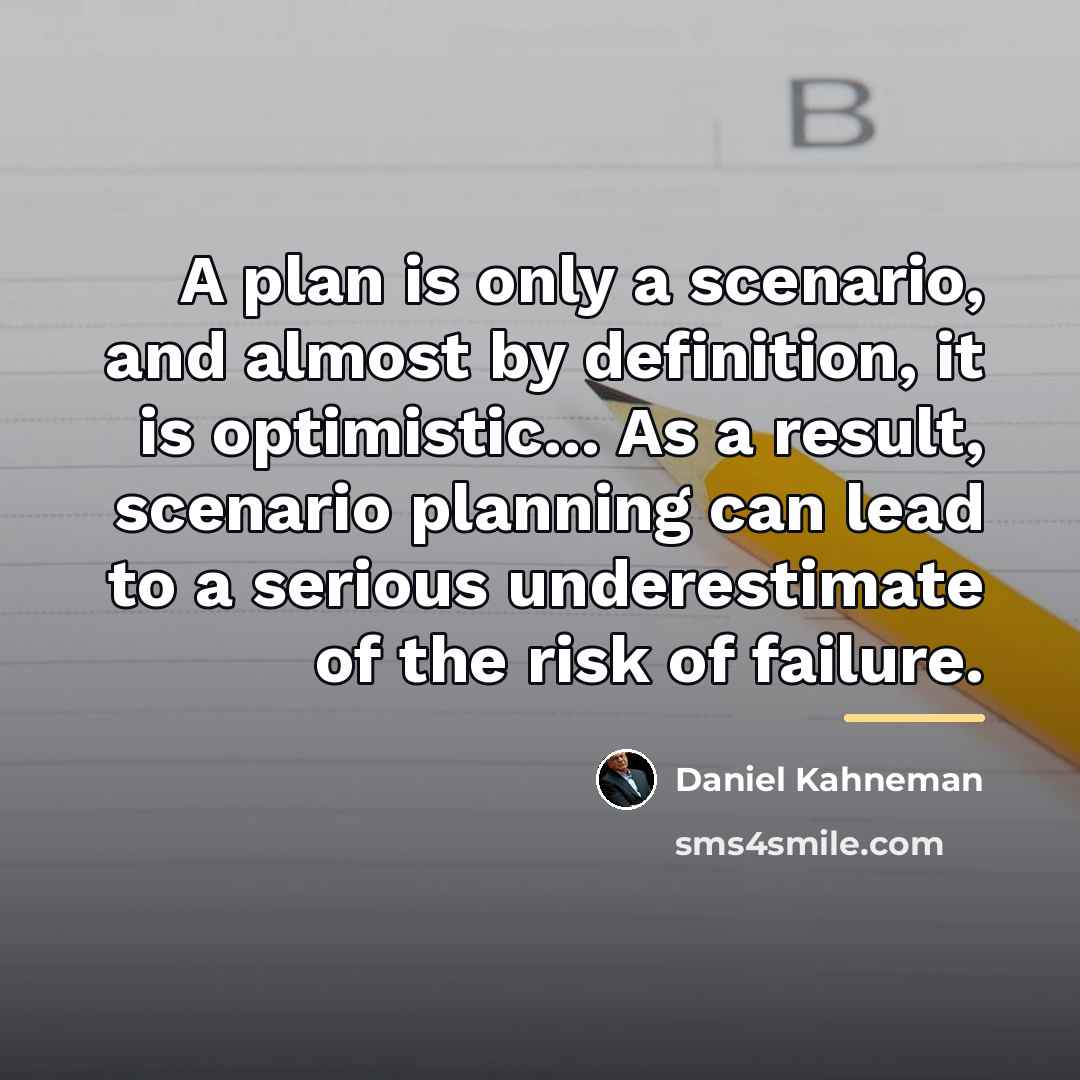 “A plan is only a scenario, and almost by definition,…” quote by Daniel Kahneman