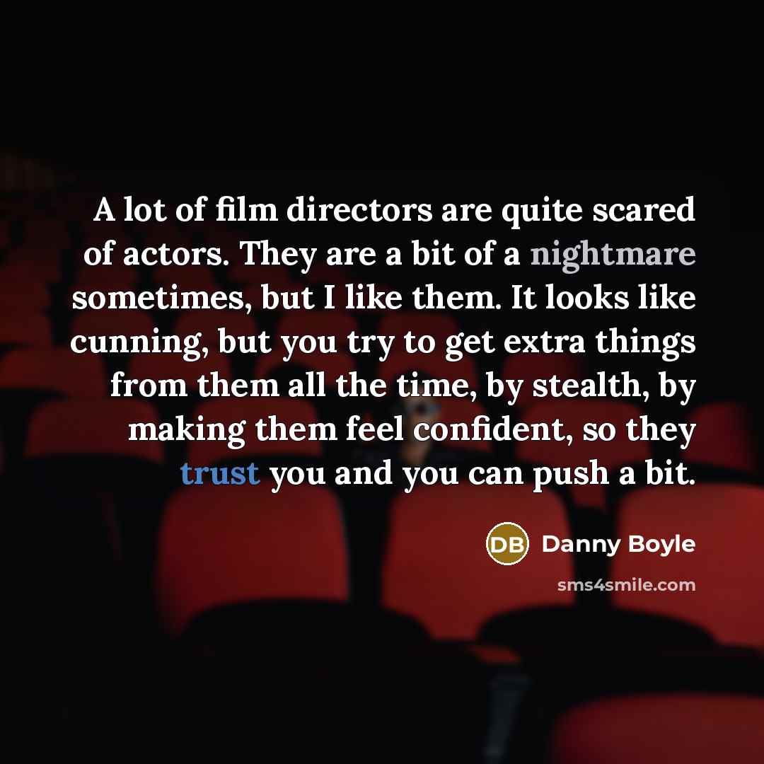 “A lot of film directors are quite scared of actors.…” quote by Danny Boyle