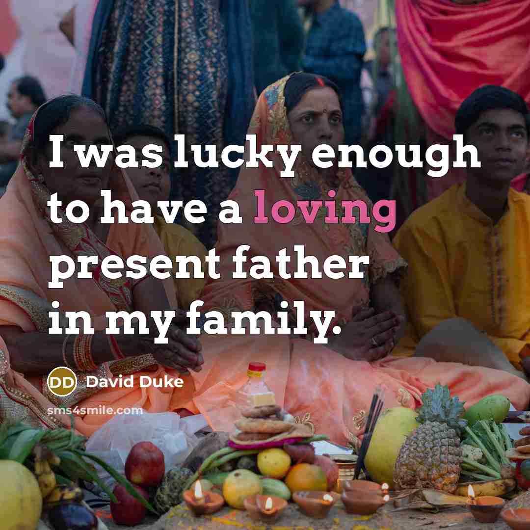“I was lucky enough to have a loving present father…” quote by David Duke