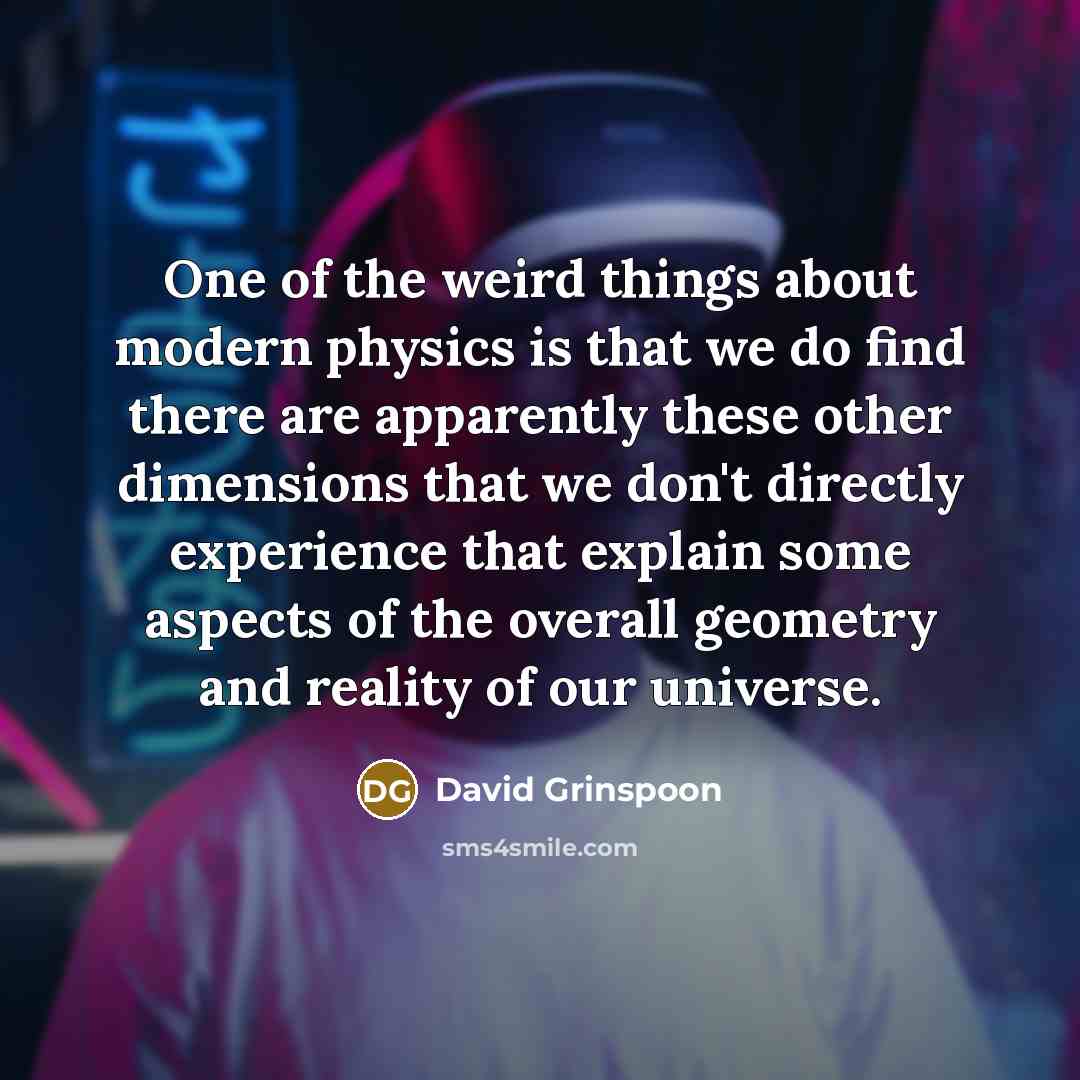 “One of the weird things about modern physics is that…” quote by David Grinspoon