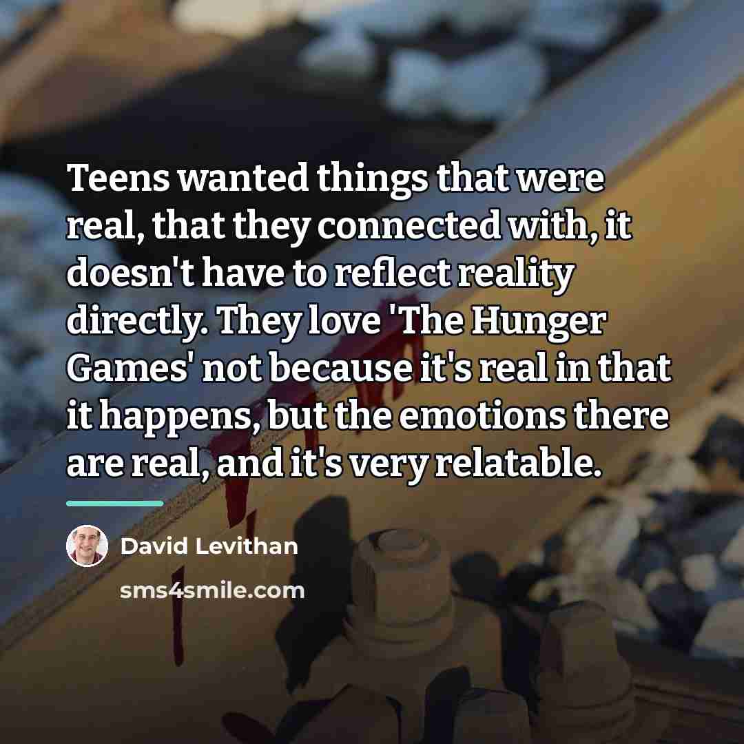 “Teens wanted things that were real, that they connected with,…” quote by David Levithan