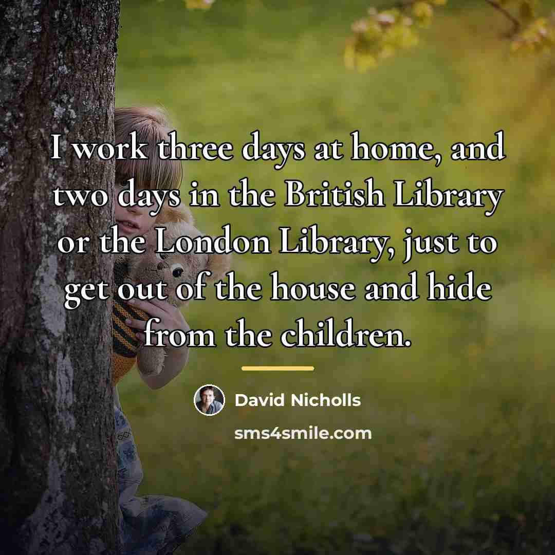 “I work three days at home, and two days in…” quote by David Nicholls
