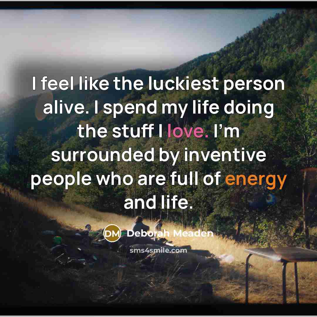 “I feel like the luckiest person alive. I spend my…” quote by Deborah Meaden