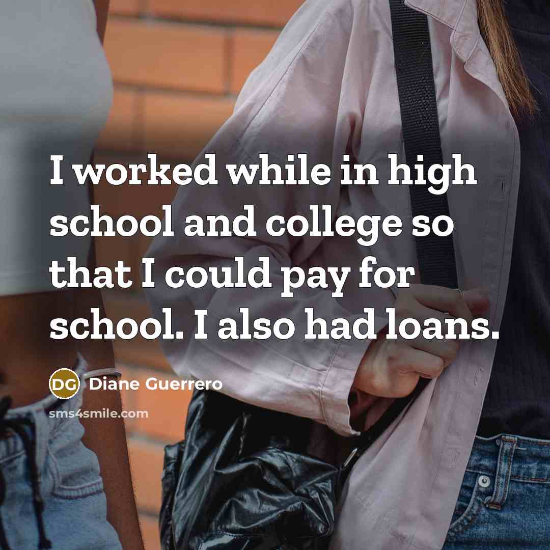 “I worked while in high school and college so that…” quote by Diane Guerrero
