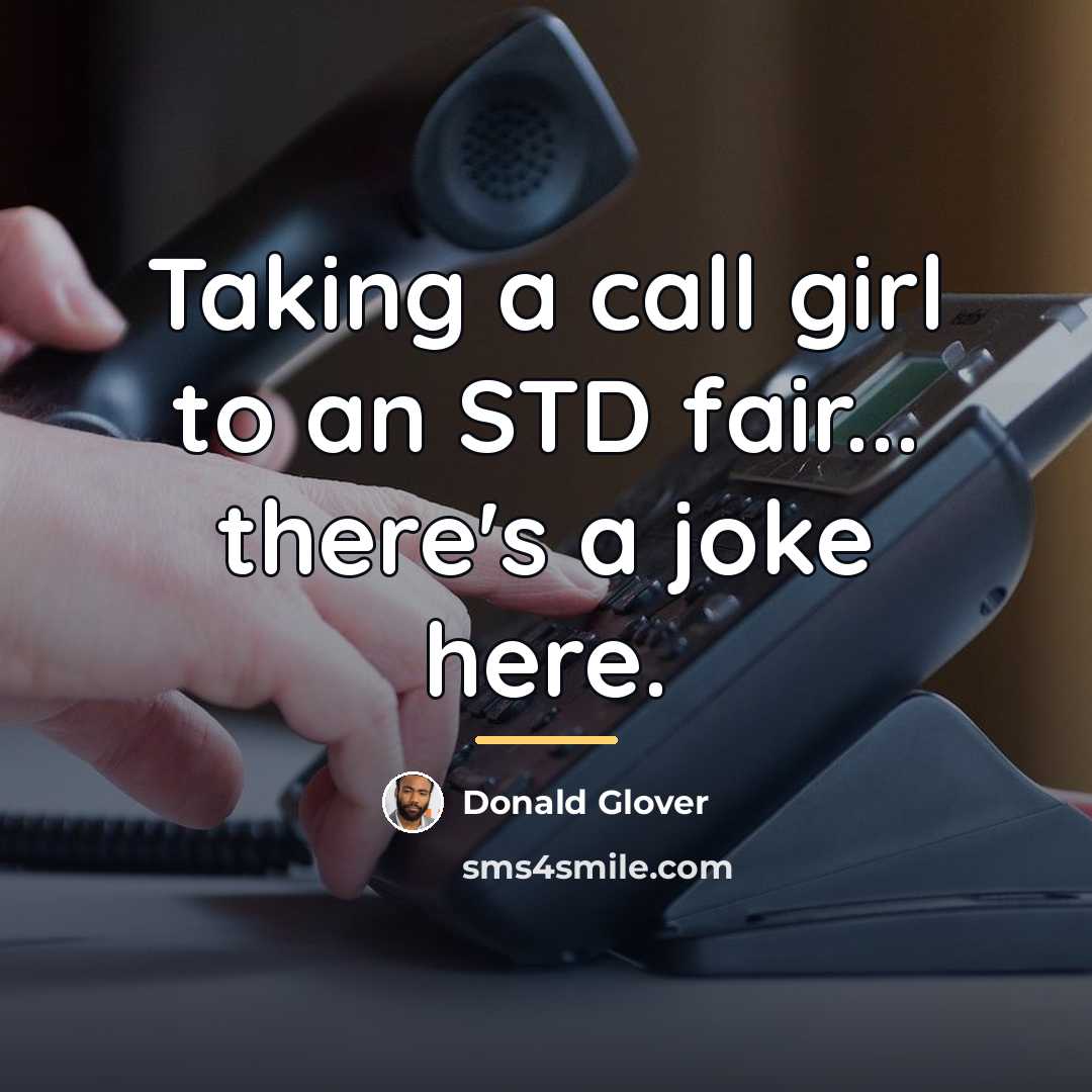 “Taking a call girl to an STD fair... there's a…” quote by Donald Glover