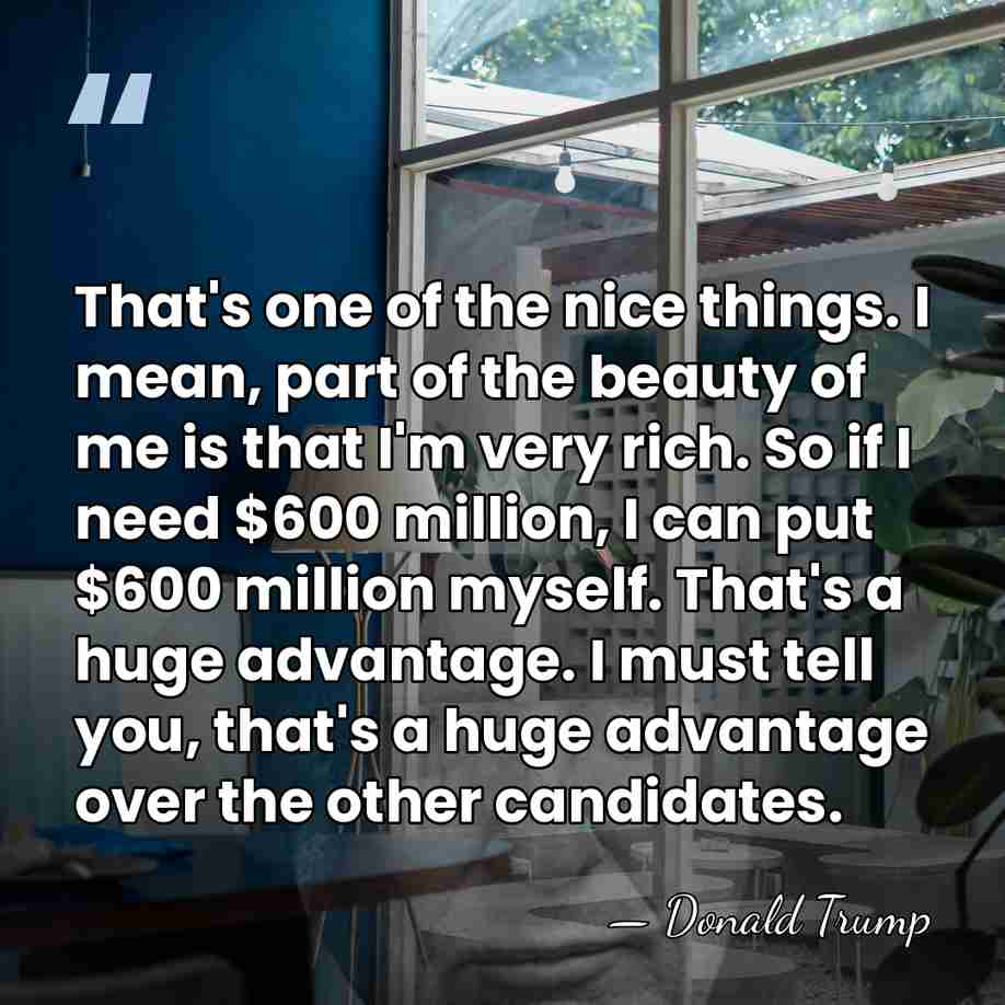 That's one of the nice things. I mean, part of the beauty&hellip; - Donald Trump